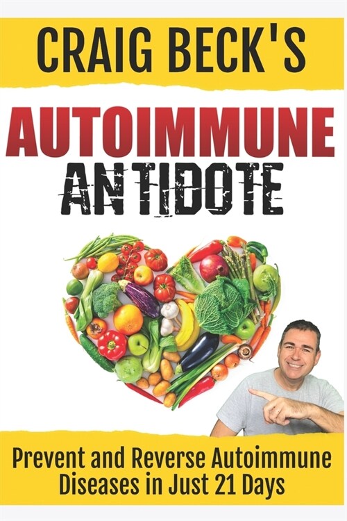 Autoimmune Antidote: Prevent and Reverse Any Autoimmunity Disease in Just 21 Days (Paperback)