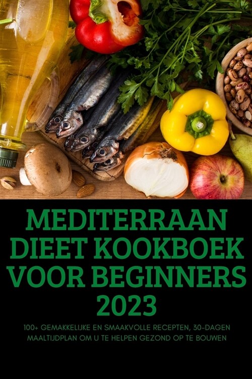 Mediterraan Dieet Kookboek Voor Beginners 2023 (Paperback)