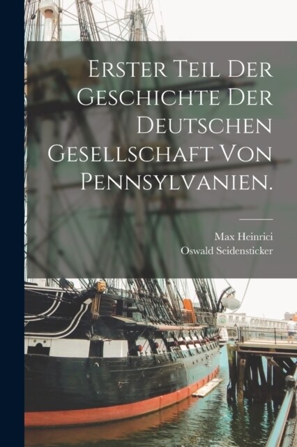 Erster Teil der Geschichte der Deutschen Gesellschaft von Pennsylvanien. (Paperback)