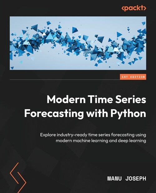 Modern Time Series Forecasting with Python: Explore industry-ready time series forecasting using modern machine learning and deep learning (Paperback)