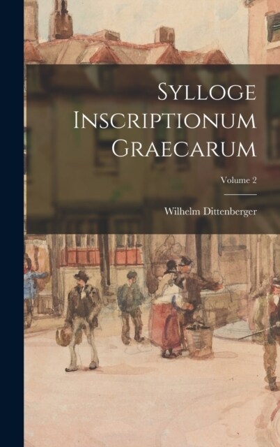 Sylloge Inscriptionum Graecarum; Volume 2 (Hardcover)