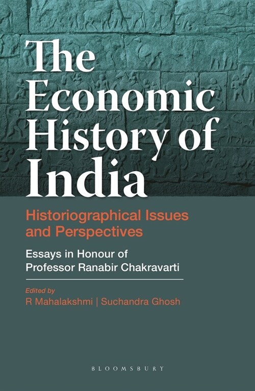The Economic History of India: Historiographical Issues and Perspectives - Essays in Honour of Professor Ranabir Chakravarti (Hardcover)