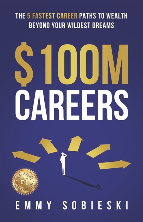 $100M Careers: The 5 Fastest Career Paths to Wealth Beyond Your Wildest Dreams (Paperback)