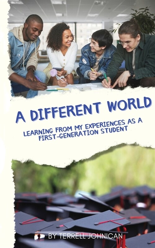 A Different World: Learning from My Experiences as a First-Generation College Student (Paperback)