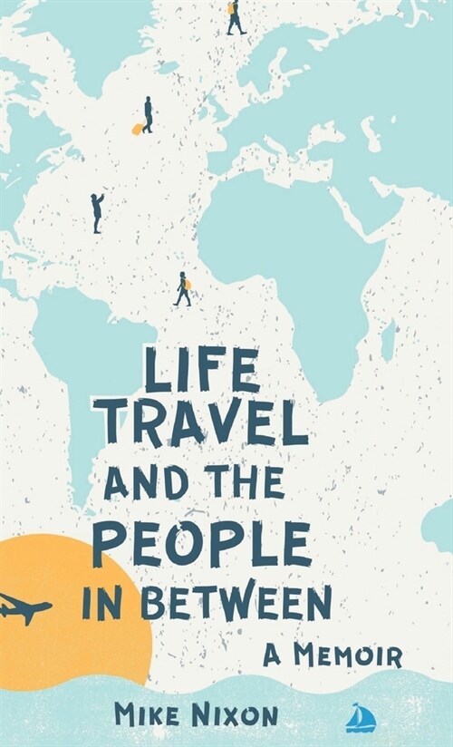 Life Travel And The People In Between: A Memoir (Hardcover)