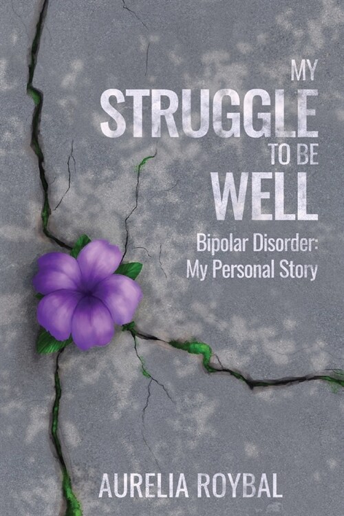My Struggle to Be Well: Bipolar Disorder: My Personal Story (Paperback)