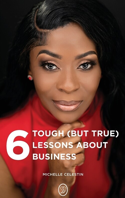 6 Tough (But True) Lessons About Bussiness (Hardcover)