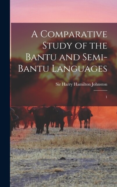 A Comparative Study of the Bantu and Semi-Bantu Languages: 1 (Hardcover)