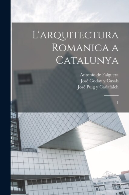 Larquitectura romanica a Catalunya: 1 (Paperback)