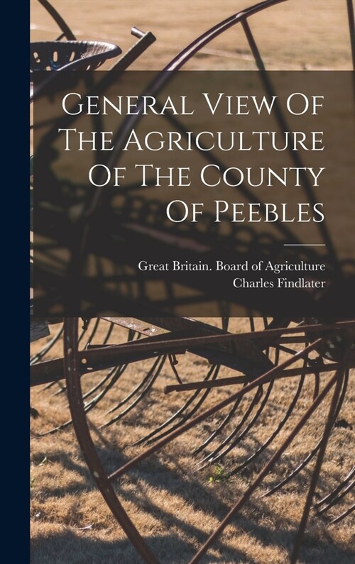 General View Of The Agriculture Of The County Of Peebles (Hardcover)