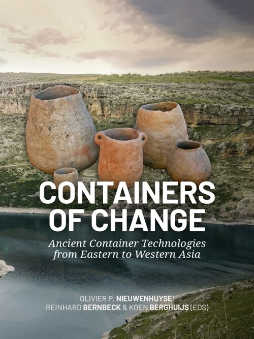Containers of Change: Ancient Container Technologies from Eastern to Western Asia (Hardcover)