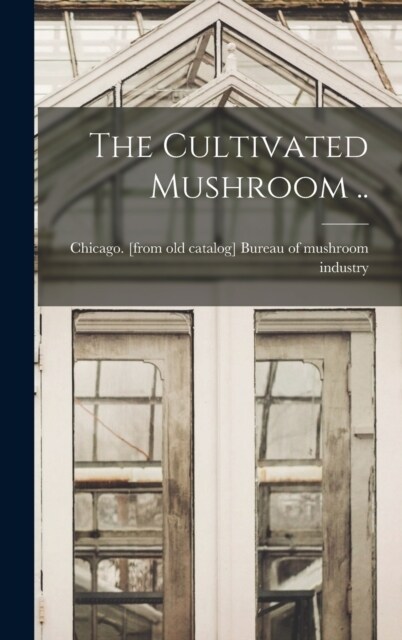 The Cultivated Mushroom .. (Hardcover)