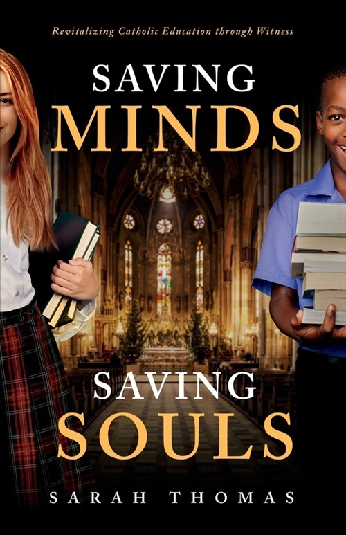 Saving Minds, Saving Souls: Revitalizing Catholic Education Through Witness (Paperback)