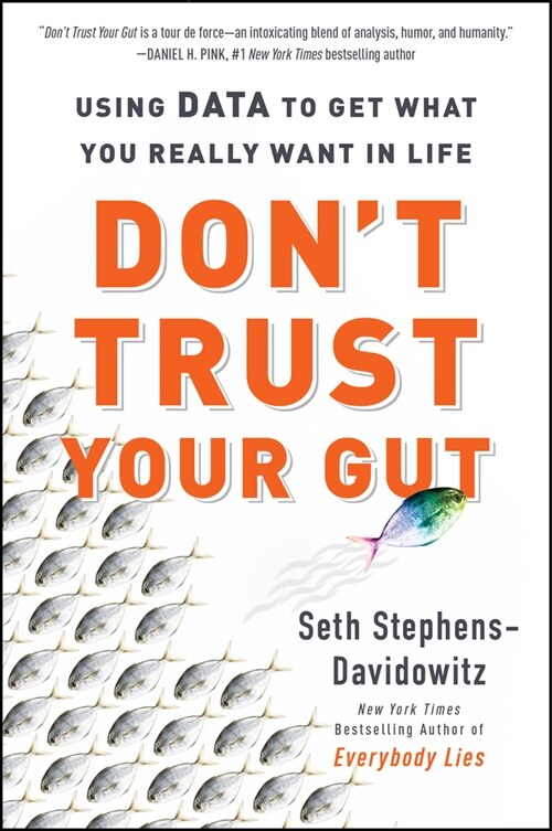 Dont Trust Your Gut: Using Data to Get What You Really Want in Life (Paperback)