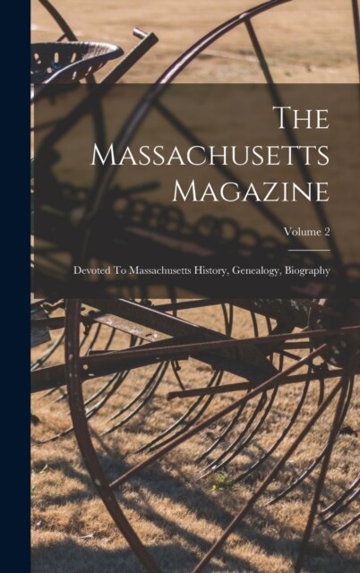 The Massachusetts Magazine: Devoted To Massachusetts History, Genealogy, Biography; Volume 2 (Hardcover)