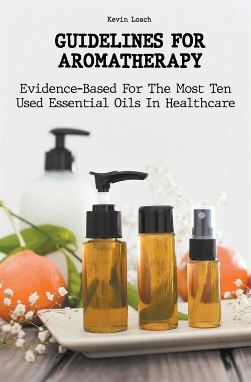 Guidelines for Aromatherapy Evidence-Based For The Most Ten Used Essential Oils In Healthcare (Paperback)