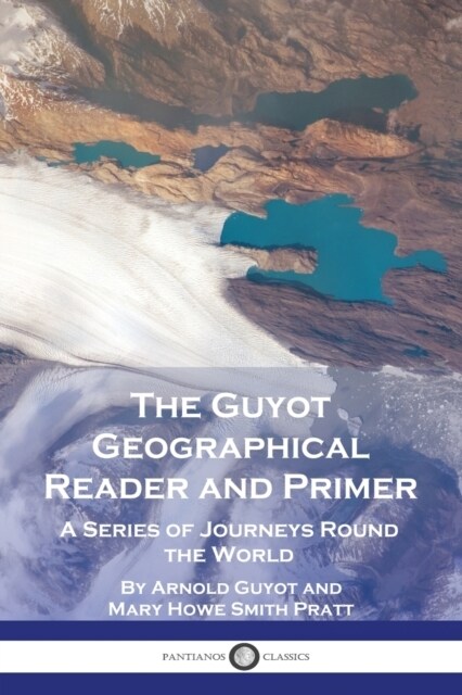 The Guyot Geographical Reader and Primer: A Series of Journeys Round the World (Paperback)