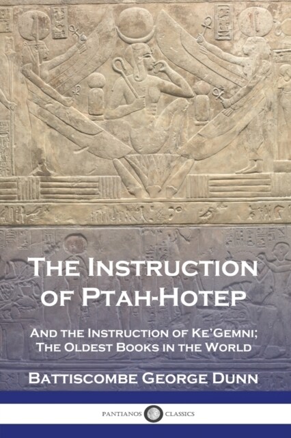 The Instruction of Ptah-Hotep: And the Instruction of KeGemni; The Oldest Books in the World (Paperback)