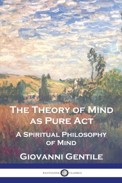 The Theory of Mind As Pure Act: A Spiritual Philosophy of Mind (Paperback)