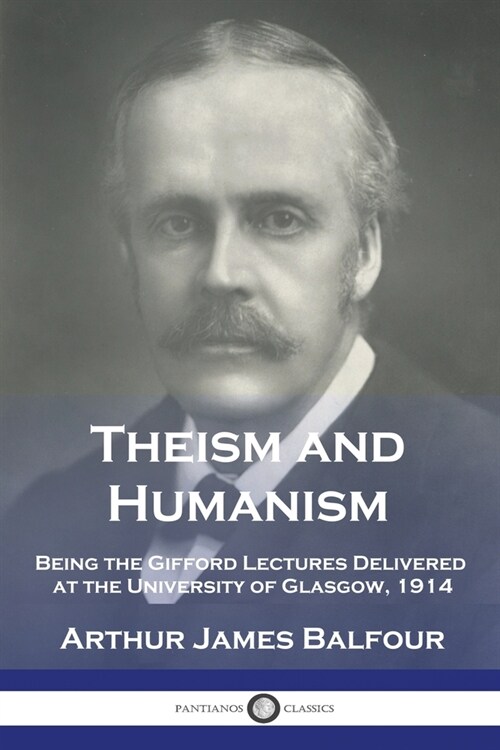 Theism and Humanism: Being the Gifford Lectures Delivered at the University of Glasgow, 1914 (Paperback)