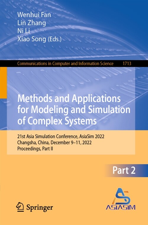 Methods and Applications for Modeling and Simulation of Complex Systems: 21st Asia Simulation Conference, Asiasim 2022, Changsha, China, December 9-11 (Paperback, 2022)