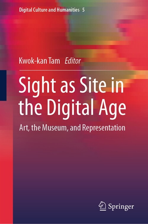 Sight as Site in the Digital Age: Art, the Museum, and Representation (Hardcover, 2023)