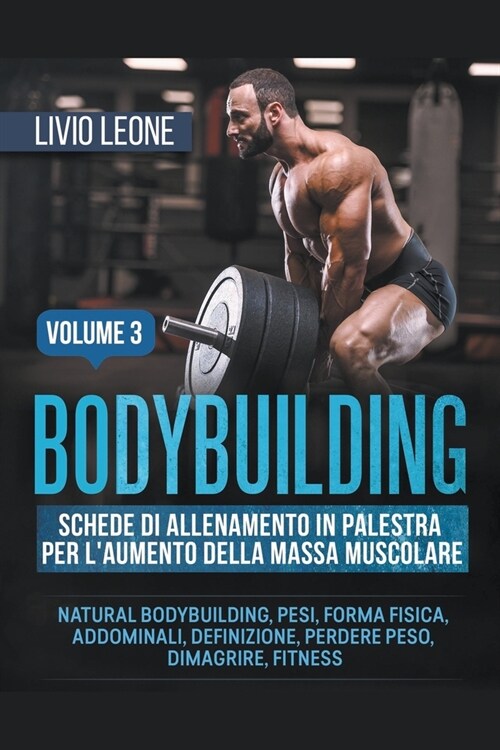 Bodybuilding: Schede di allenamento in palestra per laumento della massa muscolare. (Natural bodybuilding, pesi, forma fisica, addo (Paperback)