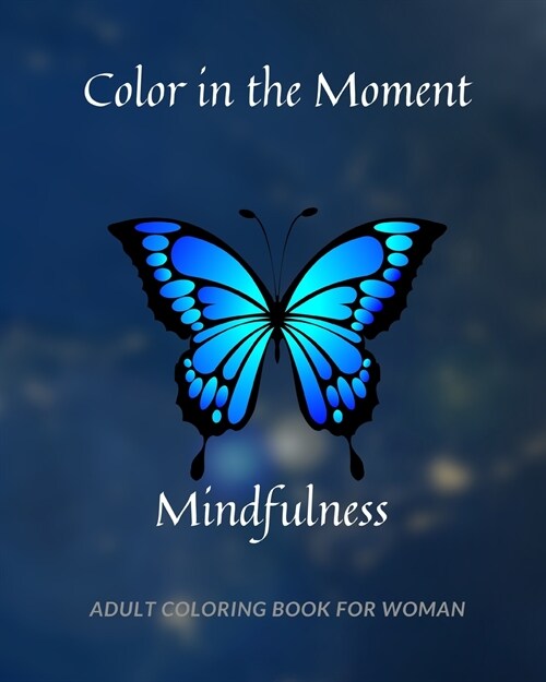 Color in the Moment: Mindfulness Adult Coloring Book For Women: Anti Stress and Anxiety Relief (Paperback)