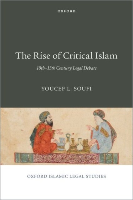 The Rise of Critical Islam: 10th-13th Century Legal Debate (Hardcover)