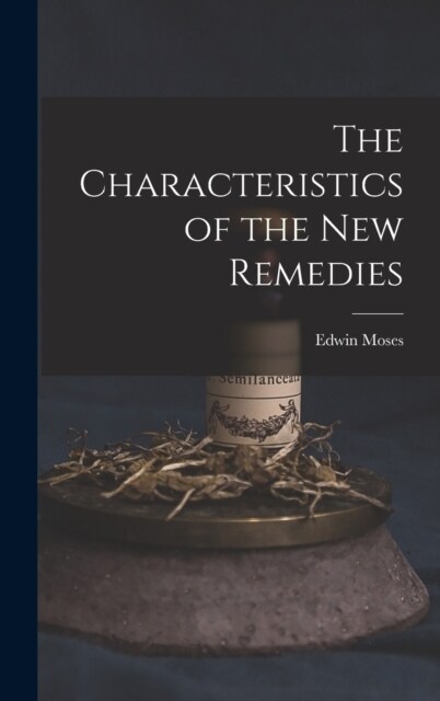 The Characteristics of the New Remedies (Hardcover)