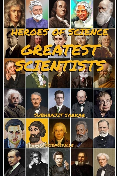 Heroes of Science: Greatest Scientists: Their Life and Inventions that Changed the World Forever (Paperback)