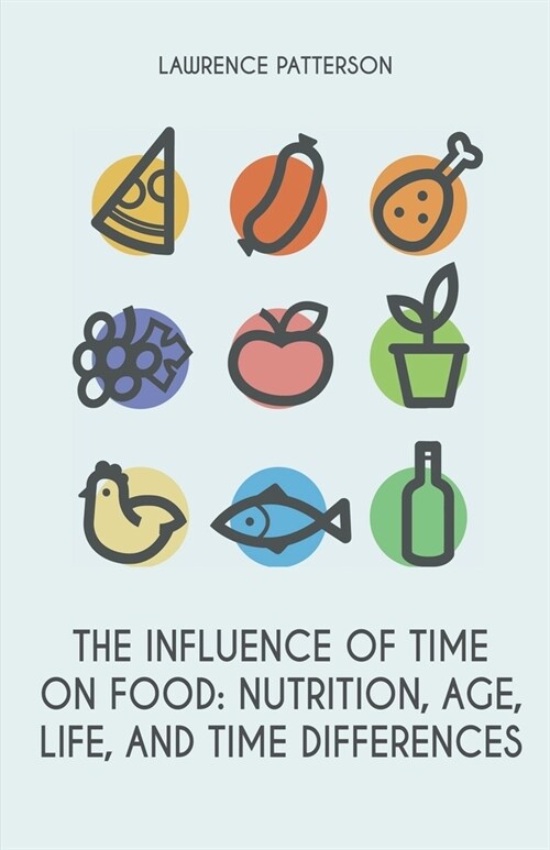 The Influence of Time on Food: Nutrition, Age, Life, and Time Differences (Paperback)