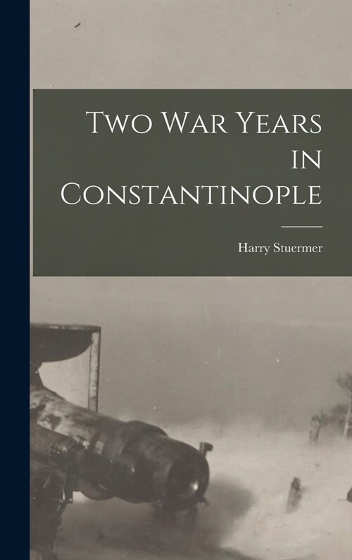 Two War Years in Constantinople (Hardcover)