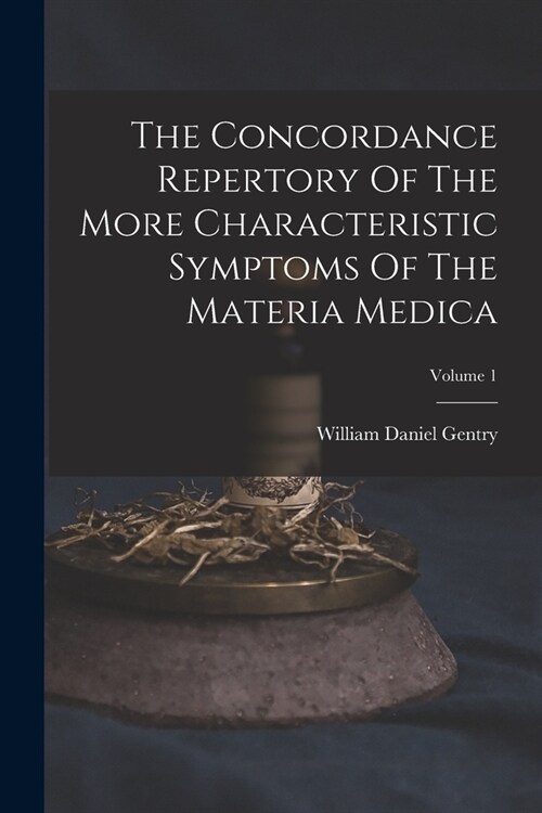 The Concordance Repertory Of The More Characteristic Symptoms Of The Materia Medica; Volume 1 (Paperback)