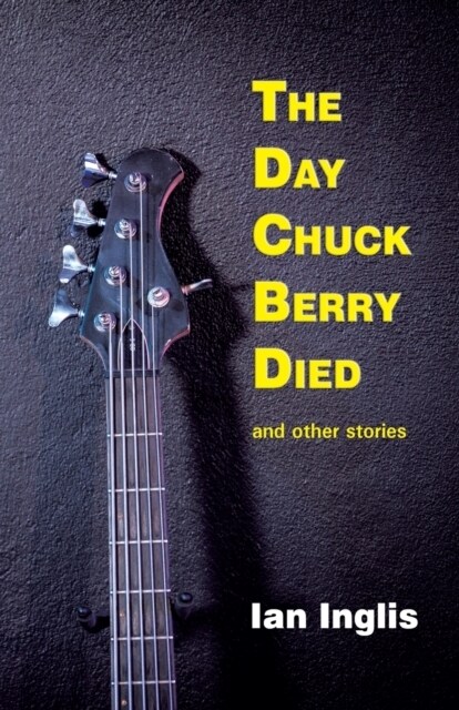 The Day Chuck Berry Died and other stories (Paperback)