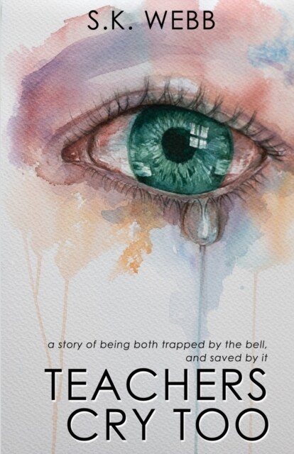 Teachers Cry Too: A story of being both trapped by the bell, and saved by it (Paperback)