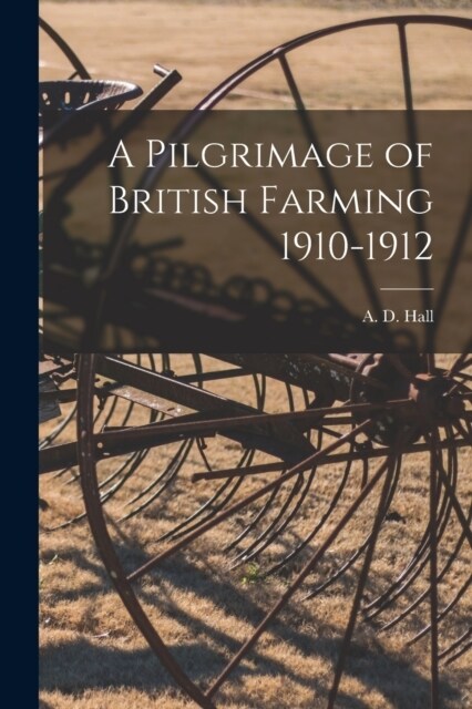 A Pilgrimage of British Farming 1910-1912 (Paperback)