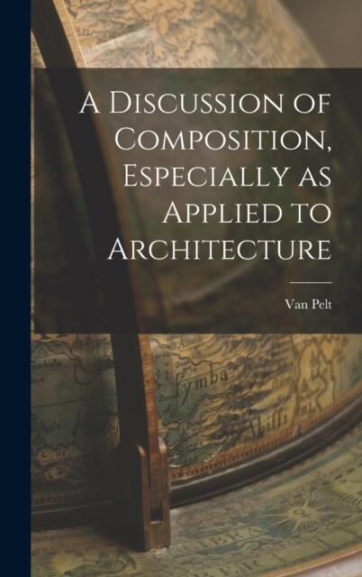 A Discussion of Composition, Especially as Applied to Architecture (Hardcover)