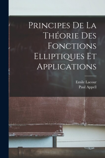 Principes De La Th?rie Des Fonctions Elliptiques Et Applications (Paperback)