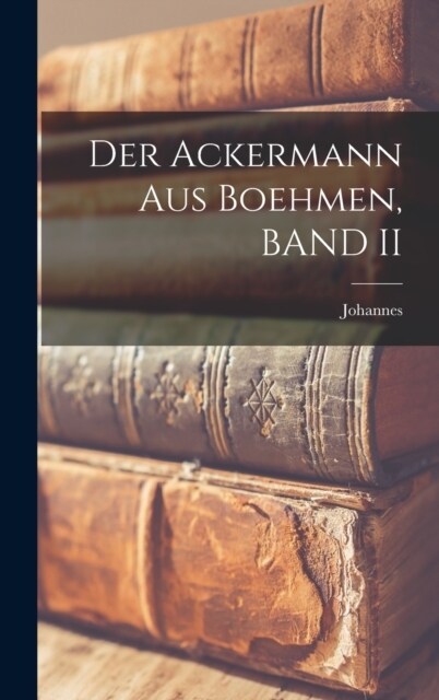 Der Ackermann Aus Boehmen, BAND II (Hardcover)