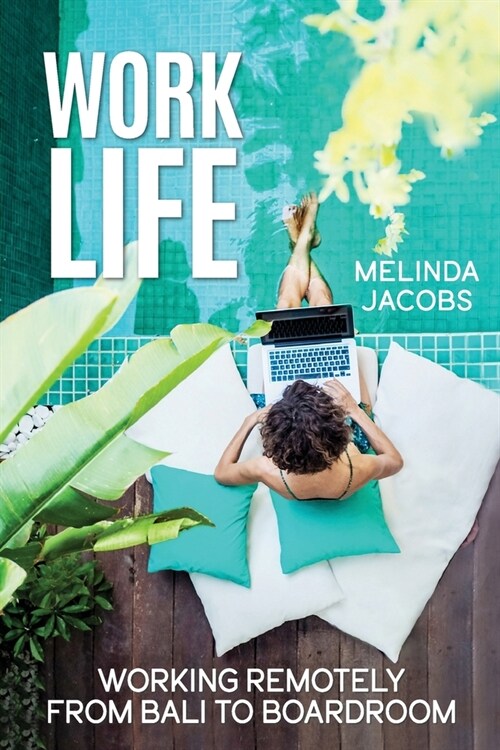 Work Life: Working Remotely from Bali to Boardroom (Paperback)