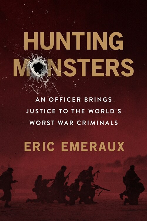 Hunting Monsters: An Officer on the Trail of the Worlds Worst War Criminals (Hardcover)