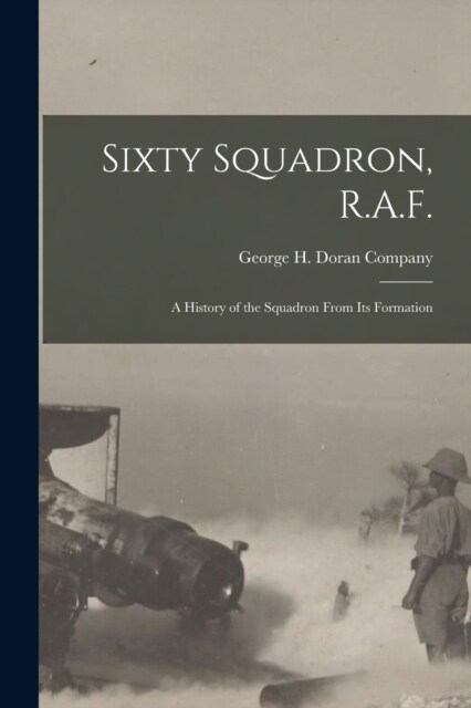 Sixty Squadron, R.A.F.; A History of the Squadron From its Formation (Paperback)