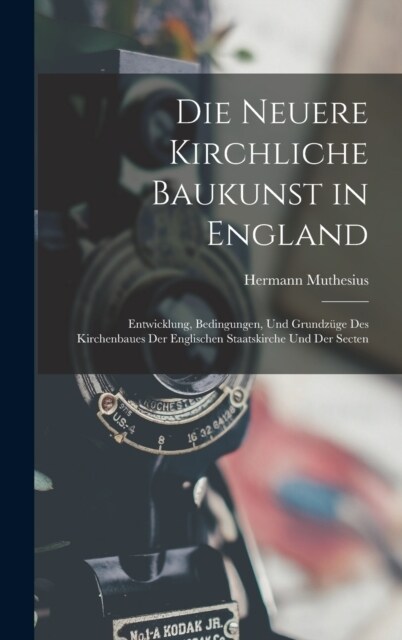 Die neuere Kirchliche Baukunst in England: Entwicklung, Bedingungen, und Grundz?e des Kirchenbaues der englischen Staatskirche und der Secten (Hardcover)