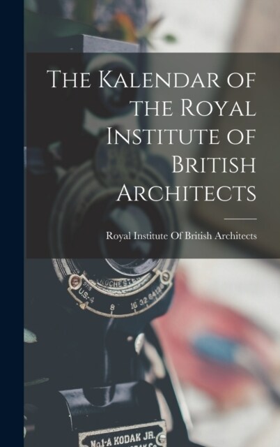 The Kalendar of the Royal Institute of British Architects (Hardcover)