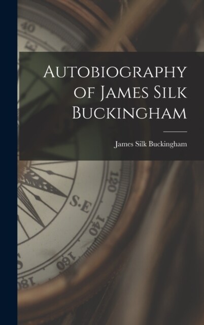 Autobiography of James Silk Buckingham (Hardcover)