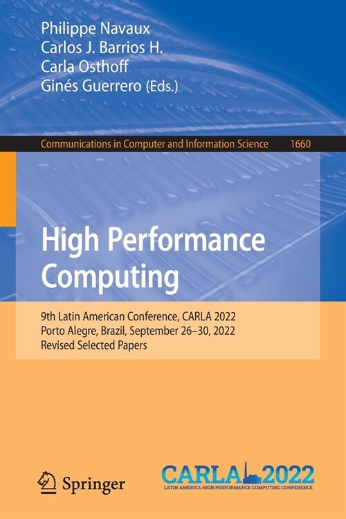 High Performance Computing: 9th Latin American Conference, Carla 2022, Porto Alegre, Brazil, September 26-30, 2022, Revised Selected Papers (Paperback, 2022)