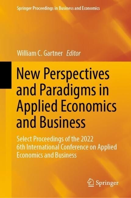 New Perspectives and Paradigms in Applied Economics and Business: Select Proceedings of the 2022 6th International Conference on Applied Economics and (Hardcover, 2023)