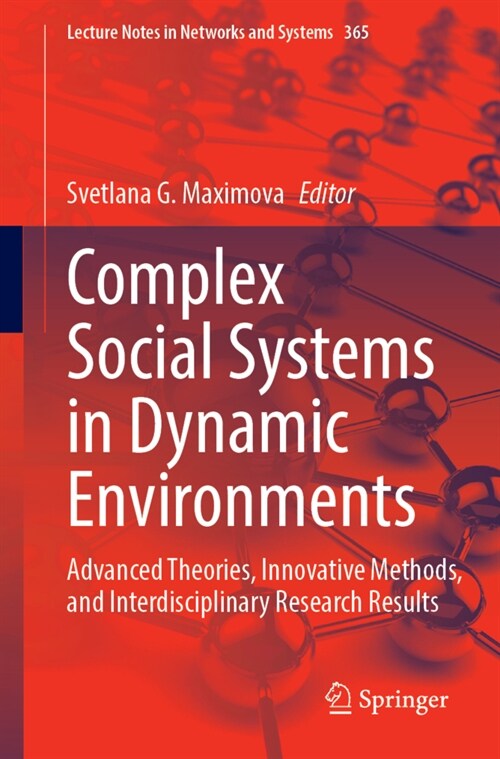Complex Social Systems in Dynamic Environments: Advanced Theories, Innovative Methods, and Interdisciplinary Research Results (Paperback, 2023)