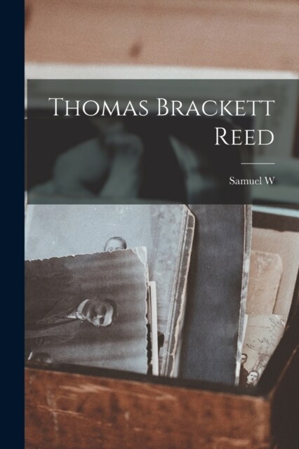 Thomas Brackett Reed (Paperback)